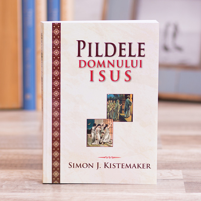 Pildele Domnului Isus, Dr. Simon Kistemaker - stephanus.ro