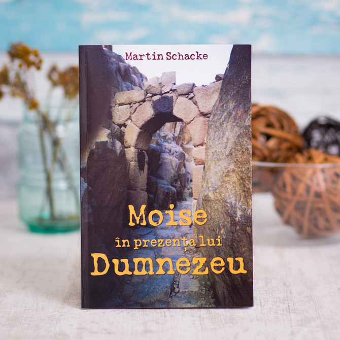 Moise in prezenta lui Dumnezeu, martin schacke, - stephanus.ro