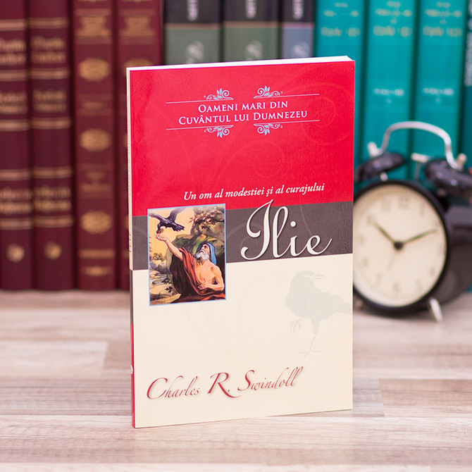 Ilie - un om al modestiei si al curajului - Charles Swindoll - stephanus.ro