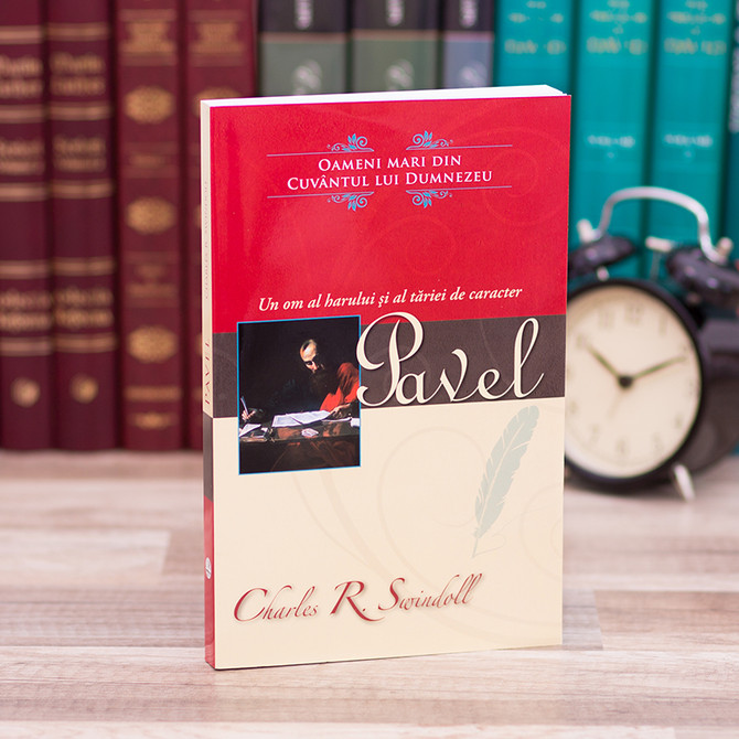 Pavel - un om al harului si al tariei de caracter, Charles Swindoll - stephanus.ro