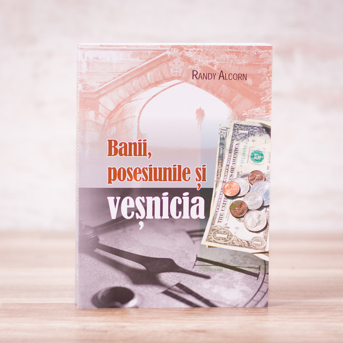 Banii, posesiunile si vesnicia - Randy Alcorn - stephanus.ro