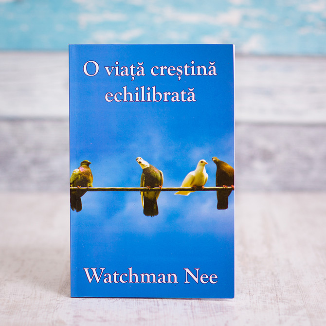 O viata crestina echilibrata, watchman nee - stephanus.ro