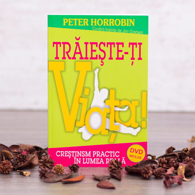 Traieste-ti viata, Peter Horrobin - stephanus.ro