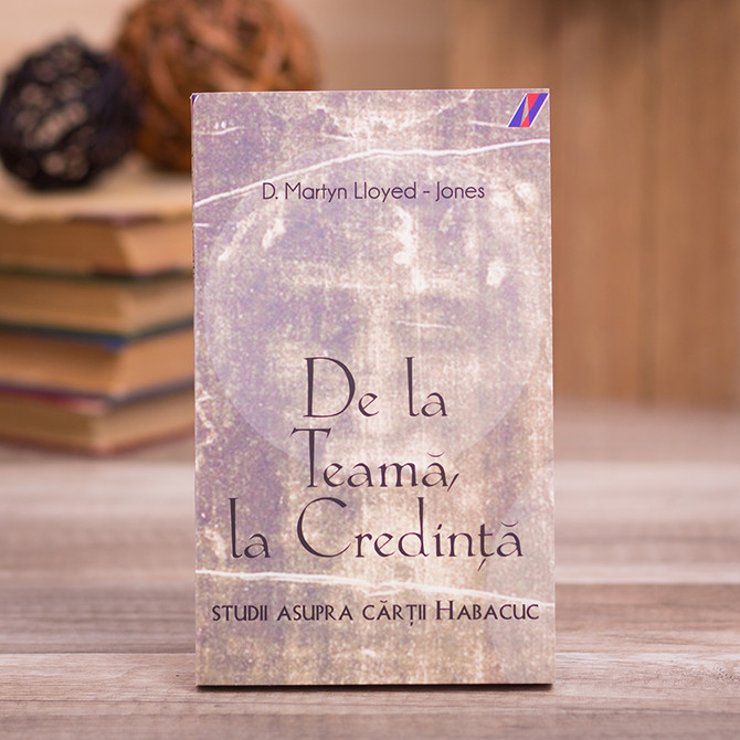 De la teama, la credinta - Martyn Lloyd-Jones - stephanus.ro