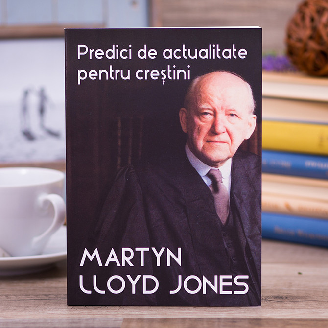 Predici de actualitate pentru crestini, martyn lloyd jones - stephanus.ro