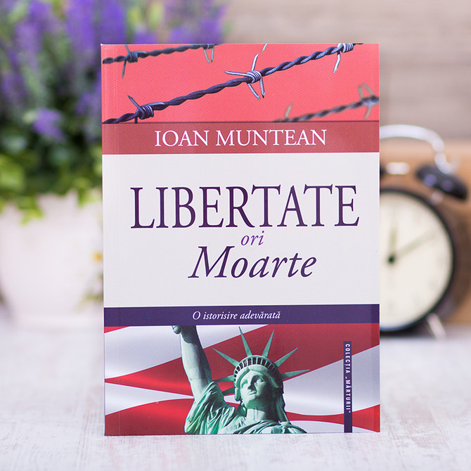 Libertate ori Moarte,  ioan, muntean, Stephanus.ro