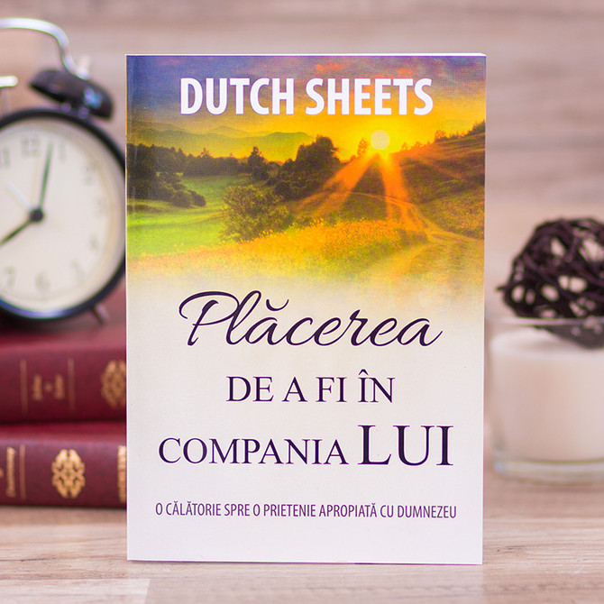 Placerea de a fi in compania Lui - Dutch Sheets