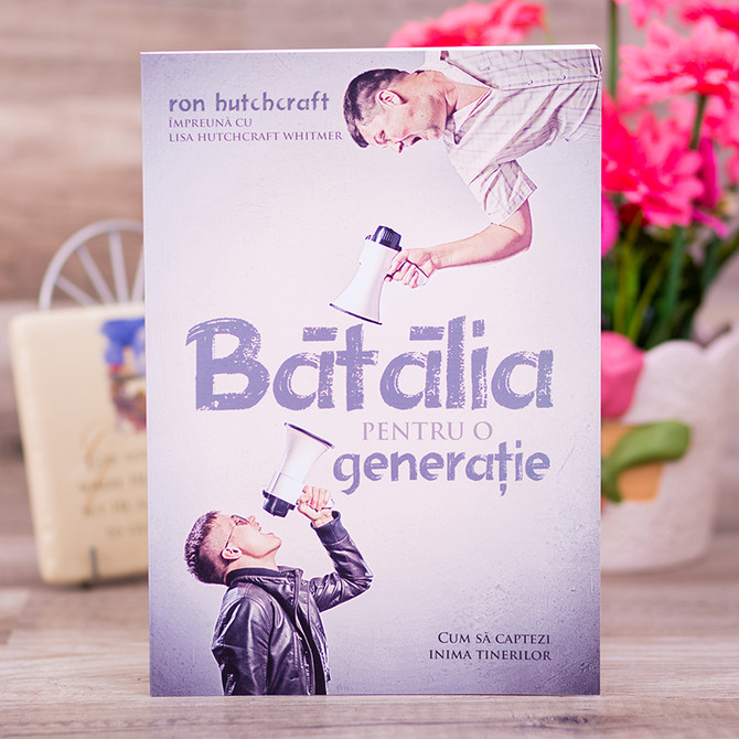Batalia pentru generatie - Ron Hutchcraft cu Lisa Hutchcraft Whitmer - stephanus.ro