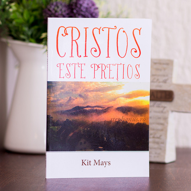 Cristos este pretios - Kit Mays - stephanus.ro