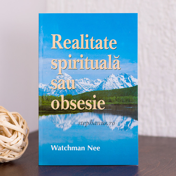 Realitate spirituala sau obsesie,  Watchman Nee - stephanus.ro