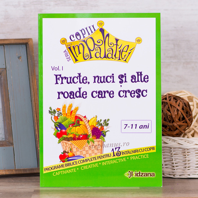 Copiii Imparatiei - Fructe, nuci si alte roade care cresc Vol. 1