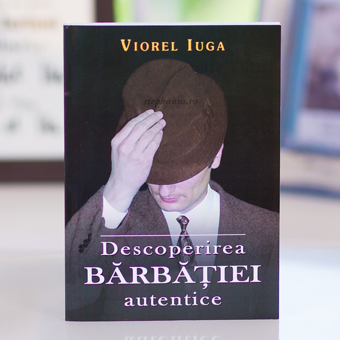 Descoperirea bărbăției autentice - stephanus.ro