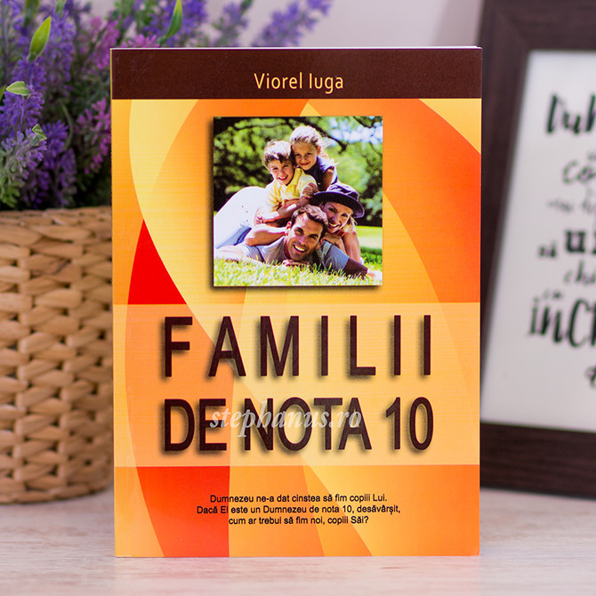Familii de nota 10  - Viorel Iuga - stephanus.ro