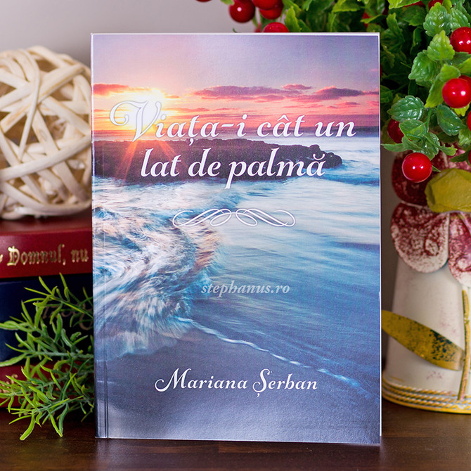 Viata-i cat un lat de palma, poezii, Mariana Serban - stephanus.ro