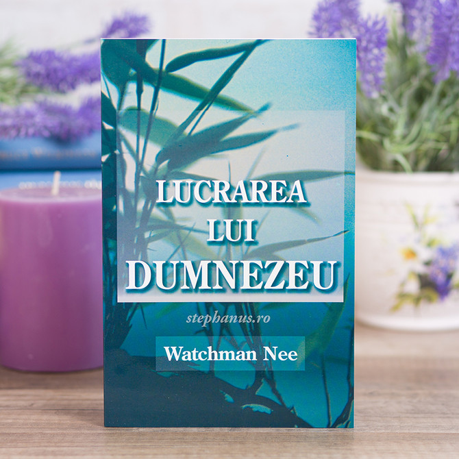 Lucrarea lui Dumnezeu - Watchman Nee - stephanus.ro