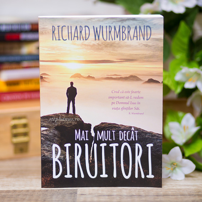 Mai mult decat biruitori - Richard Wurmbrand, Stephanus.ro