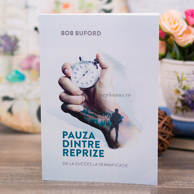 Pauza dintre reprize - Bob Buford - stephanus.ro
