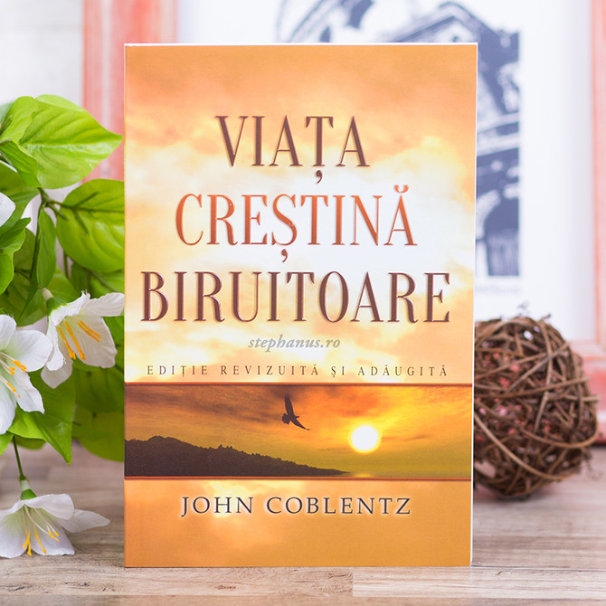Viata crestina biruitoare, John Coblentz - stephanus.ro
