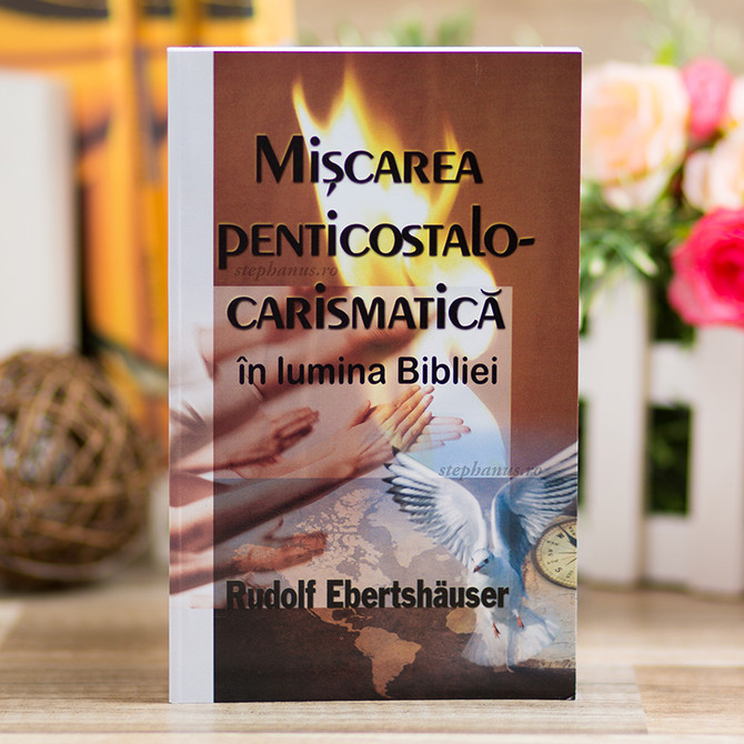 Miscarea Penticostalo-Carismatica In Lumina Bibliei