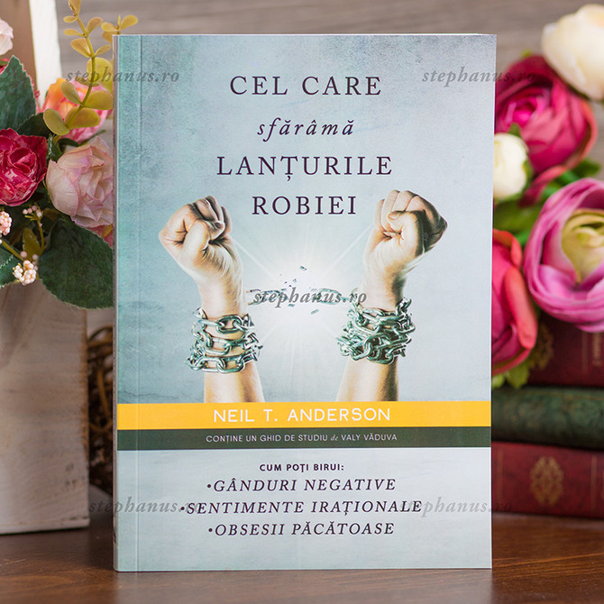 Cel ce sfarama lanturile robiei, Neil T. Anderson, Stephanus.ro