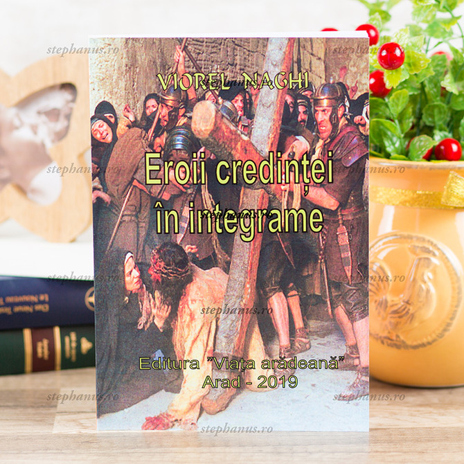 Eroii credintei in integrame, Viorel Naghi - 02 - stephanus.ro