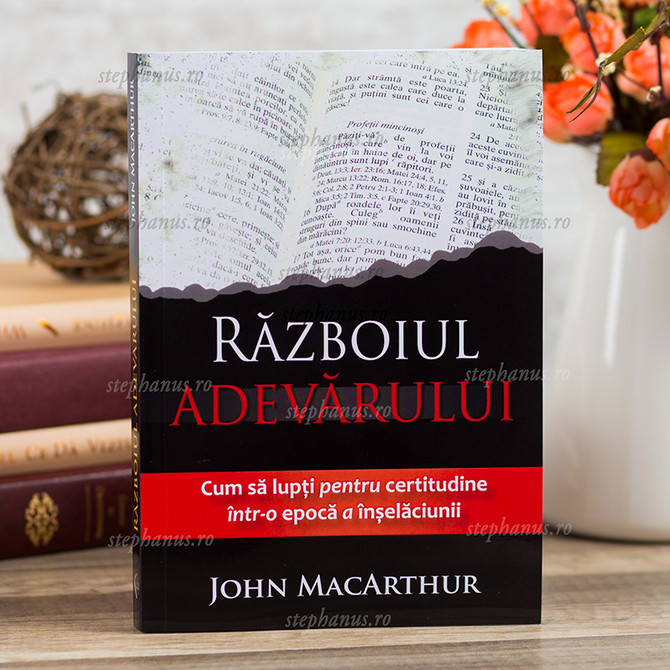 Razboiul adevarului - John MacArthur, - stephanus.ro