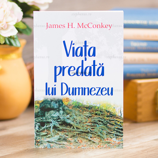 Viata predata lui Dumnezeu - James H. McConkey,