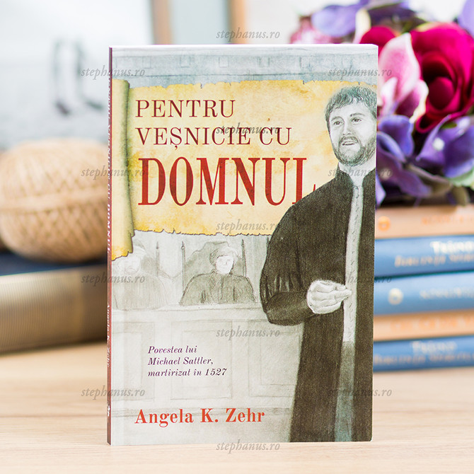 Pentru veșnicie cu Domnul - Angela K. Zehr - stephanus.ro