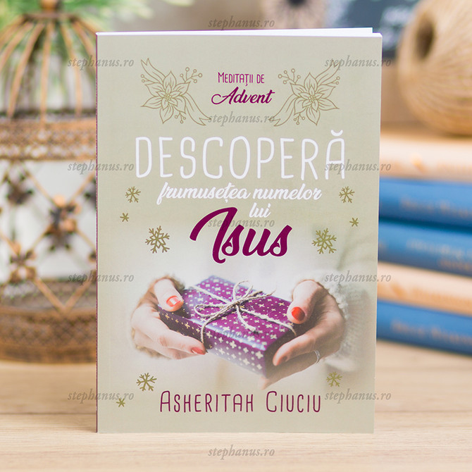 Descopera frumusetea numelor lui Isus - meditatii de Advent - stephanus.ro