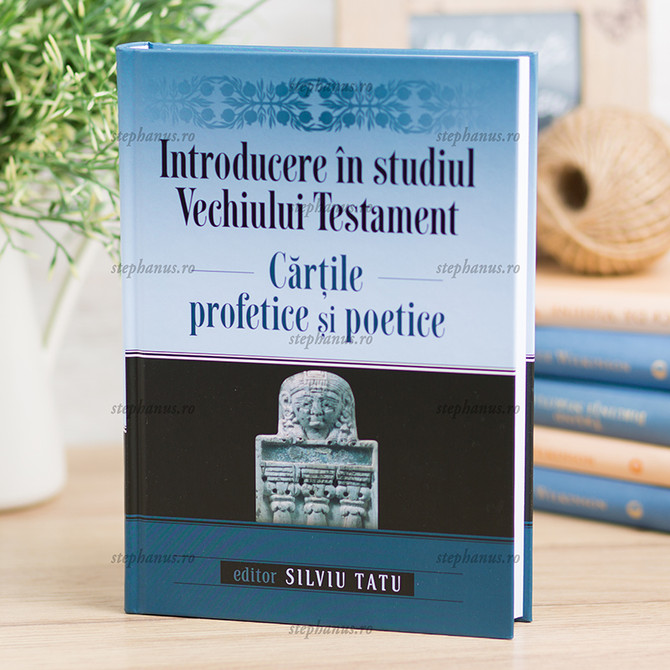 Introducere In Studiul Vechiului Testament - Cartile Profetice Si Poetice - Silviu Tatu