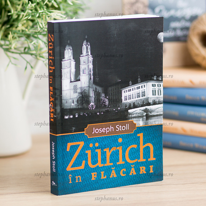 Zurich în flăcări - Joseph Stoll - stephanus.ro