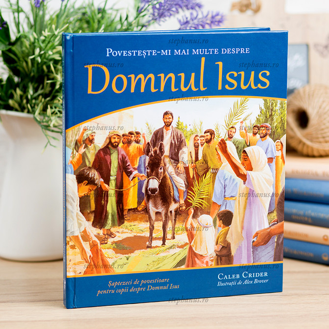 Povestește-mi mai multe despre Domnul Isus - Caleb Crider - 01 - stephanus.ro