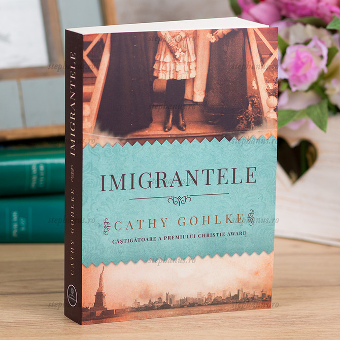 Imigrantele - Cathy Gohlke
