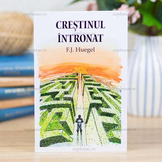 Crestinul Intronat - F.J. Huegel