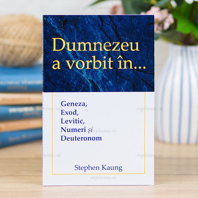 Dumnezeu a vorbit în Geneza Exod Levitic Numeri și Deuteronom - stephanus.ro