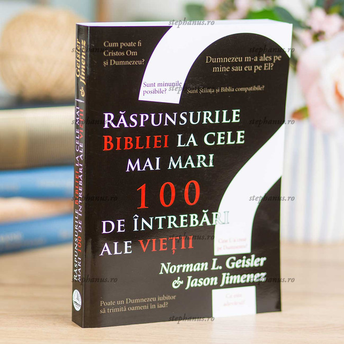 Răspunsurile Bibliei la cele mai mari 100 de întrebari ale vieții - 01 - stephanus.ro