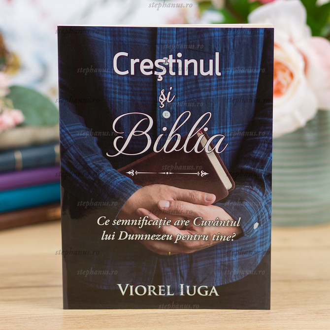 Creștinul și Biblia - V. Iuga - stephanus.ro