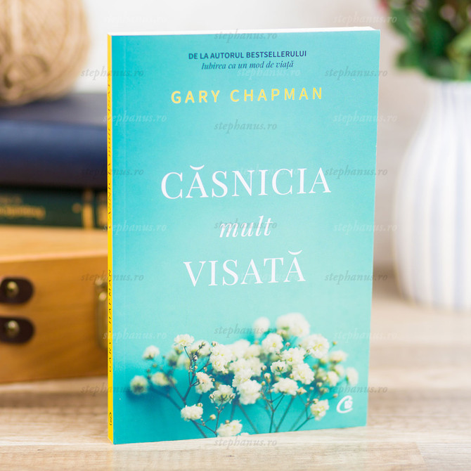 Casnicia mult visată - Gary Chapman - stephanus.ro