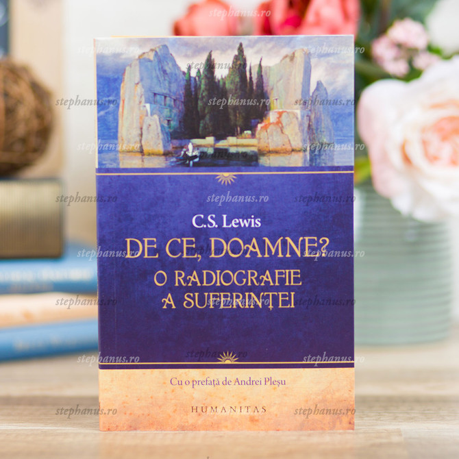 De ce Doamne? O radiografie a suferinței - C.S.Lewis - stephanus.ro