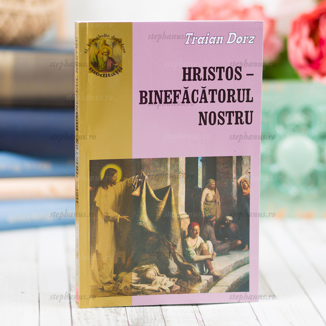 Hristos binefăcătorul nostru - Traian Dorz - stephanus.ro