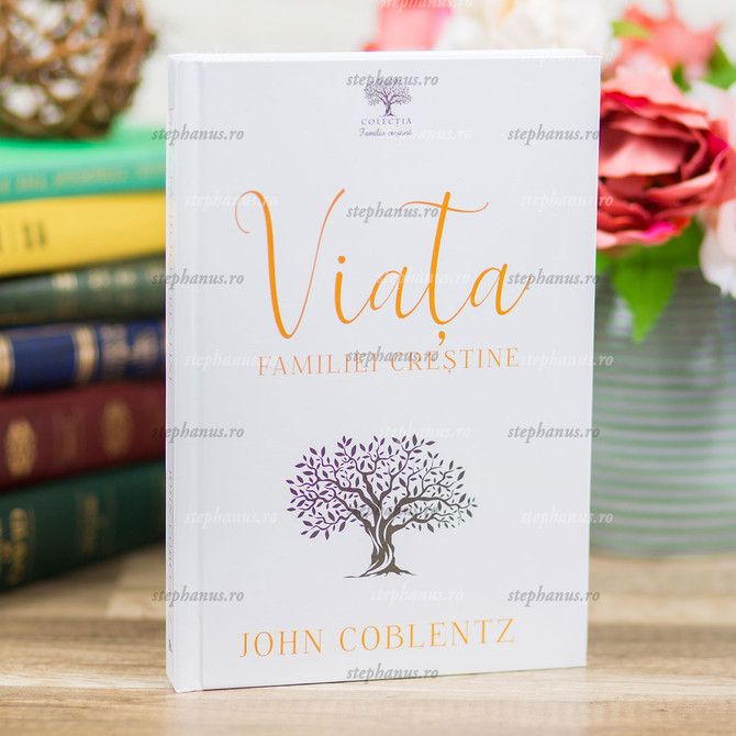 Viața familiei creștine - John Coblentz - stephanus.ro