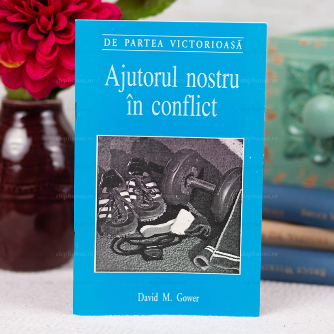 Ajutorul nostru in conflict - David M. Gower - stephanus.ro