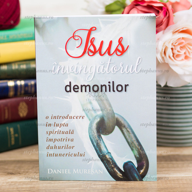 Isus Invingatorul Demonilor - Daniel Muresan - stephanus.ro
