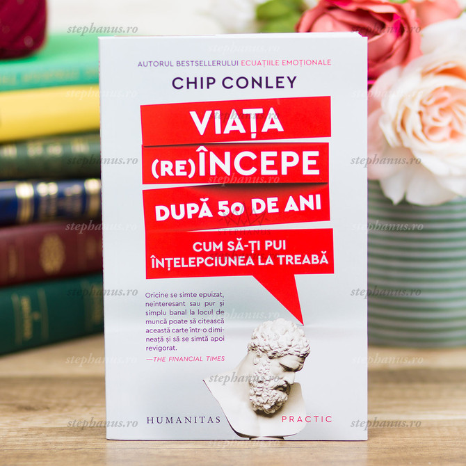 Viața (re)începe dupa 50 de ani - Chip Conley - stephanus.ro
