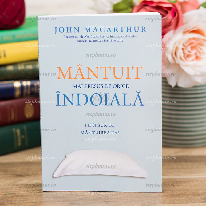 Mantuit Mai Presus De Orice Indoiala - John Macarthur