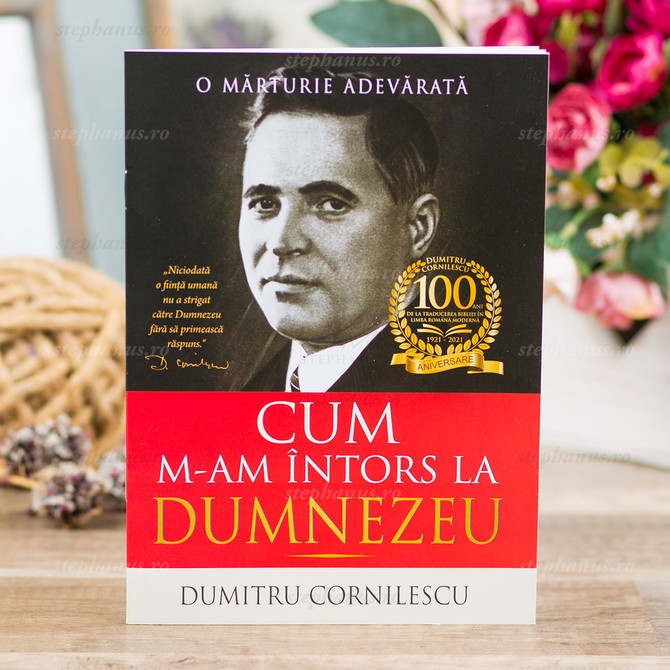 Cum m-am întors la Dumnezeu (Aniversar) - Dumitru Cornilescu - stephanus.ro
