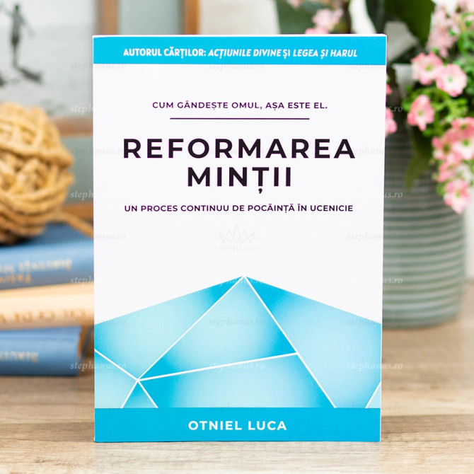Reformarea Mintii - Un proces continuu de pocainta in ucenicie - Luca Otniel - stephanus.ro