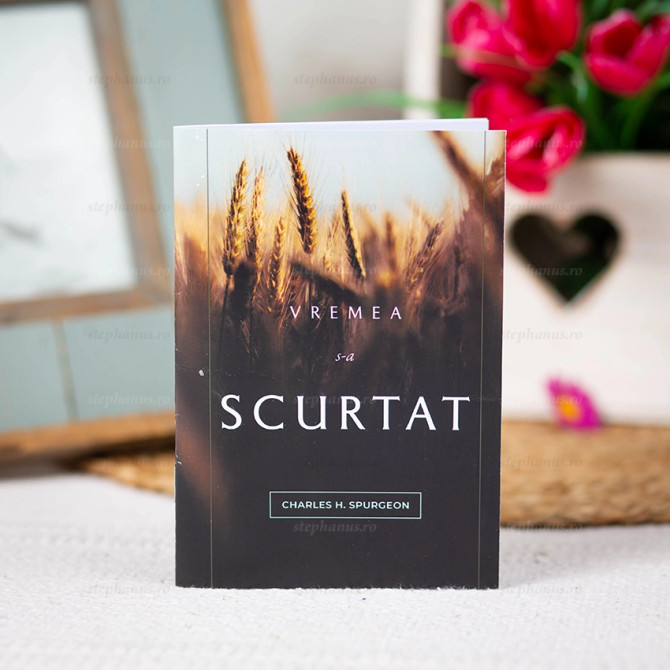 Vremea s-a scurtat - C.H. Spurgeon - stephanus.ro