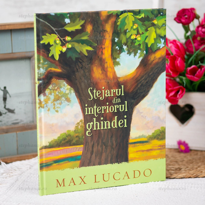 Stejarul Din Interiorul Ghindei - Max Lucado Seria Aventuri Pentru Suflet