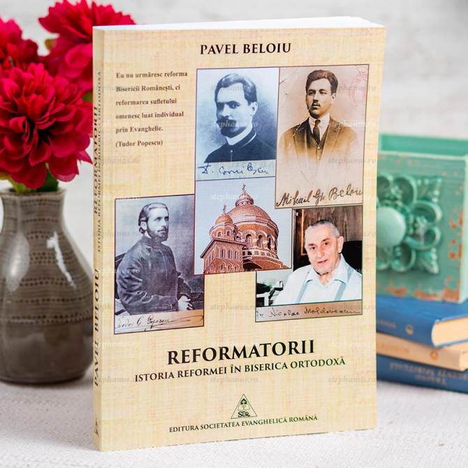 Reformatorii. Istoria reformei in Biserica Ortodoxa - Pavel Beloiu (SS1689) - stephanus.ro